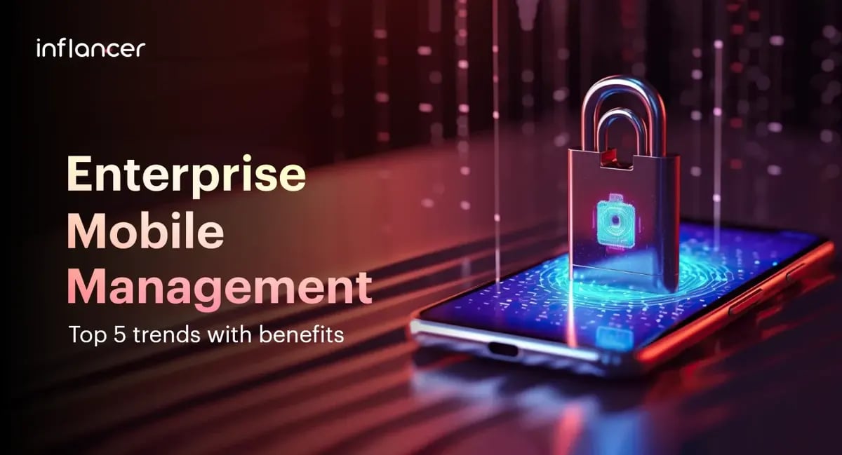 Top Enterprise Mobility Management Trends with Benefits
