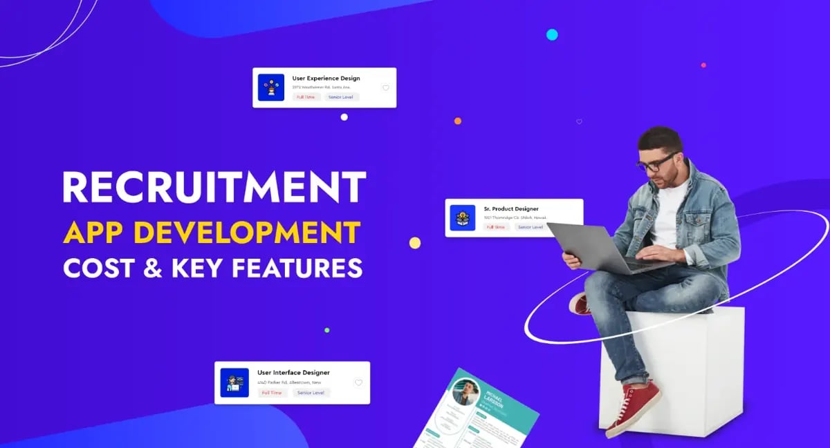 Recruitment App Development: Cost, Benefits & Key Features