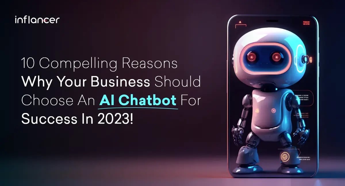 10 Compelling Reasons Why Your Business Need an AI Chatbot to Succeed in 2023