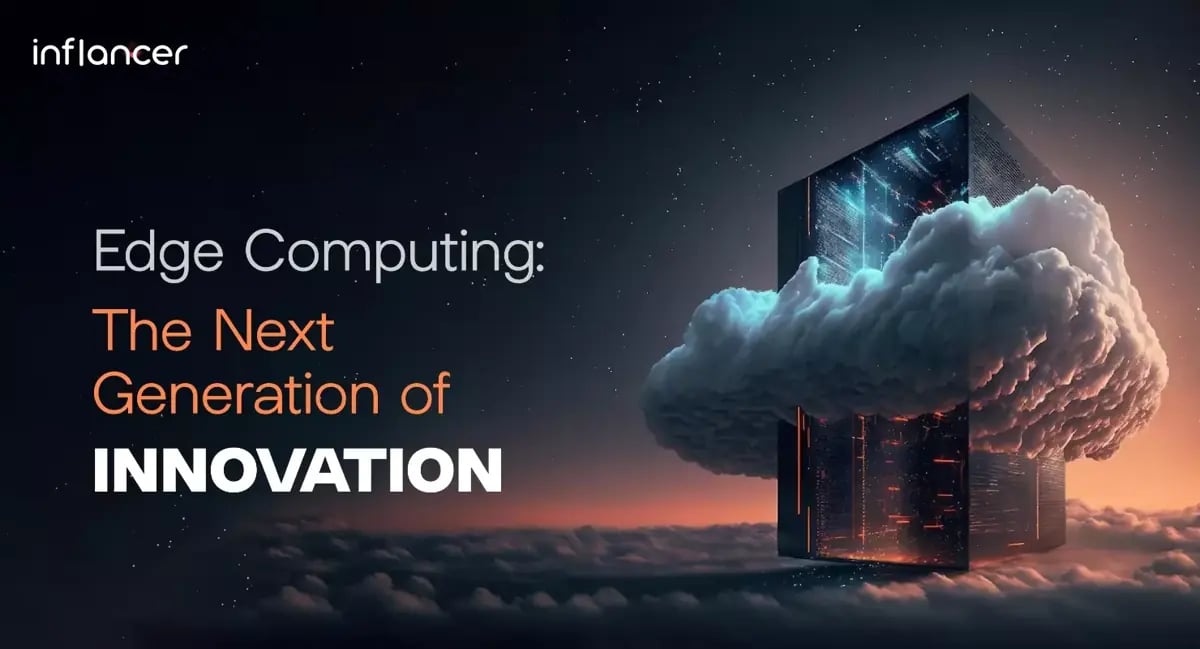 Edge Computing: The Next Generation of Innovation