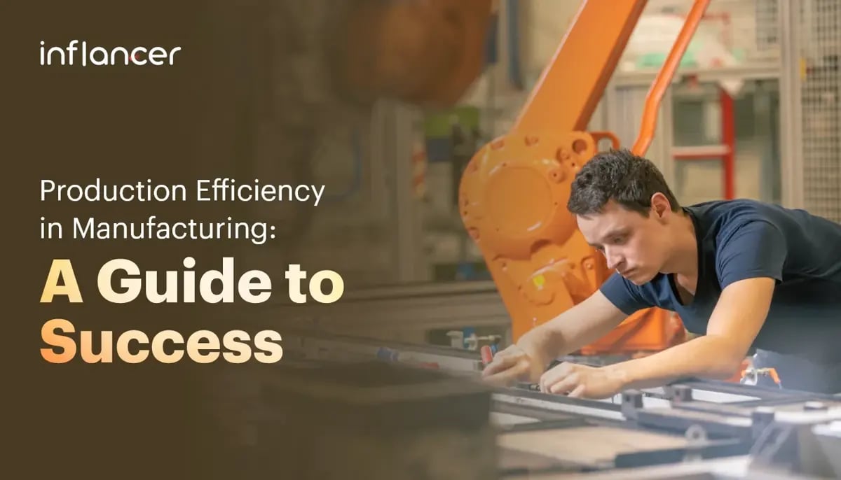 Production Efficiency in Manufacturing: A Guide to Success