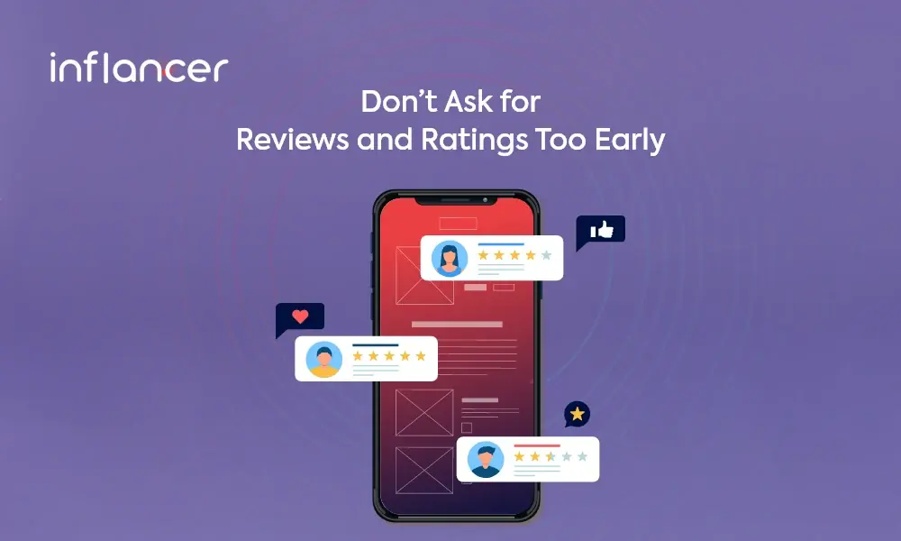 Don’t Ask for Reviews and Ratings Too Early